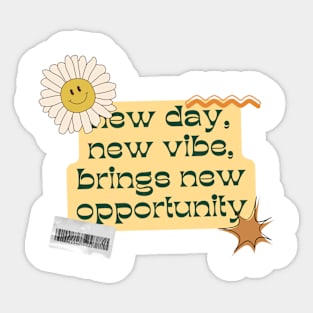 New day, New vibe, brings new opportunity Sticker